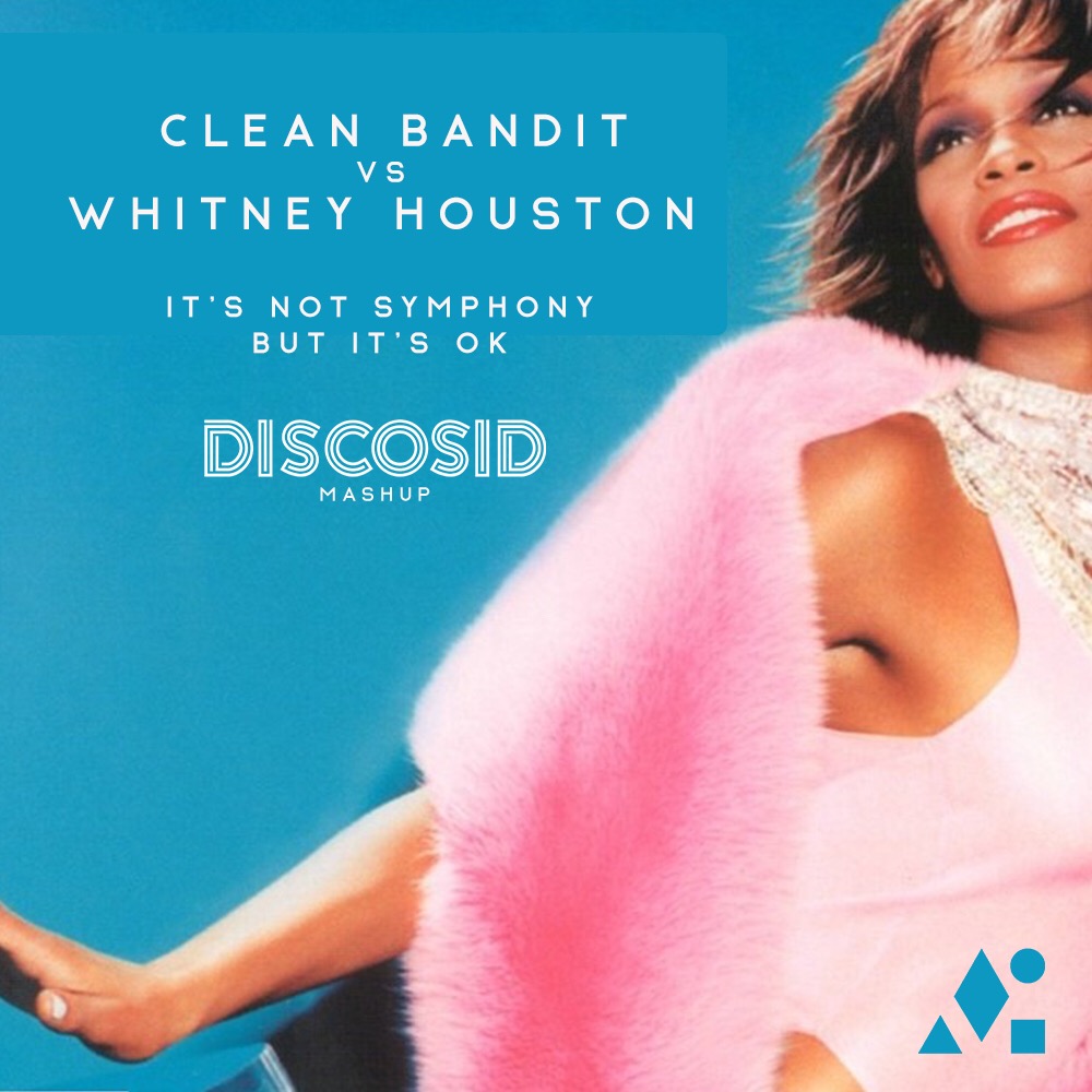 Clean Bandit Vs Whitney Houston - It's Not Symphony But It's Ok (Discosid Mashup)